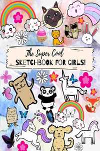 The Super Cool Sketchbook For Girls! - 100 Pages, 8.5x11 Inches, White Paper, Numbered Pages