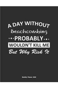 A Day Without Beachcombing Probably Wouldn't Kill Me But Why Risk It Monthly Planner 2020
