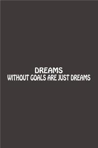 Dreams Without Goals Are Just Dreams