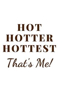 Hot Hotter Hottest. That's me
