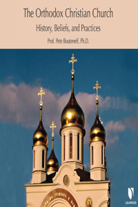 Orthodox Christian Church: History, Beliefs, and Practices