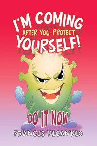 I'm Coming After You-Protect Yourself!