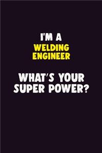 I'M A Welding Engineer, What's Your Super Power?