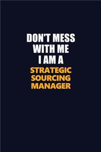 Don't Mess With Me I Am A Strategic Sourcing Manager