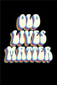 Old Lives Matter