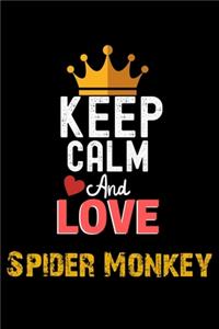 Keep Calm And Love Spider Monkey Notebook - Spider Monkey Funny Gift