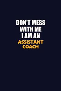 Don't Mess With Me Because I Am An Assistant Coach