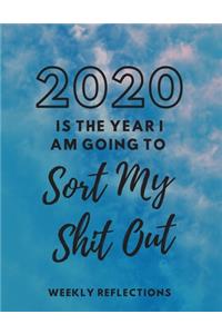 2020 Is The Year I Am Going To Sort My Shit Out: 2020 Weekly Reflections Planner, goals, to-do lists, reflection