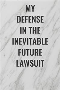 My Defense in the Inevitable Future Lawsuit