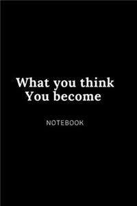 What you think You become NOTEBOOK