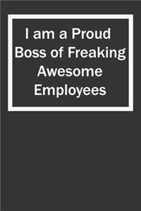 I am a Proud Boss of Freaking Awesome Employees