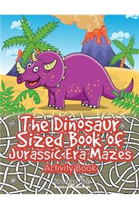 Dinosaur Sized Book of Jurassic Era Mazes Activity Book