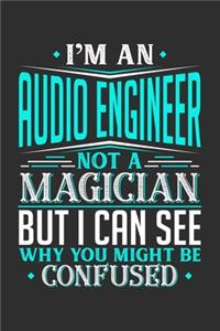 I'm An Audio Engineer Not A Magician But I can See Why You Might Be Confused