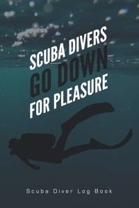 Scuba Divers Go Down For Pleasure Scuba Diver Log Book