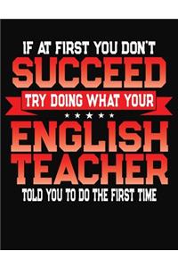 If At First You Don't Succeed Try Doing What Your English Teacher Told You To Do The First Time