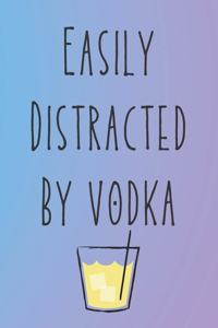 Easily Distracted By Vodka: Vodka Journal Funny Quote Great Gift For Women & Men (6X9) 120 Lined Pages