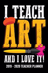 I Teach Art and I Love It 2019 - 2020 Teacher Planner