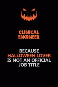 Clinical Engineer Because Halloween Lover Is Not An Official Job Title