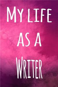 My Life as a Writer: The perfect gift for the professional in your life - 119 page lined journal