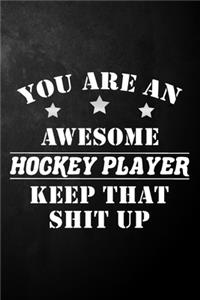 You Are An Awesome Hockey Player Keep That Shit Up