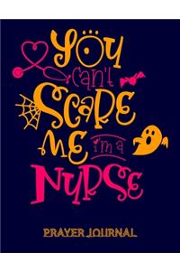 You can't Scare me i'm a Nurse Prayer Journal