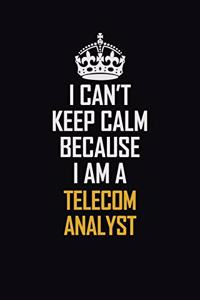 I Can't Keep Calm Because I Am A Telecom Analyst