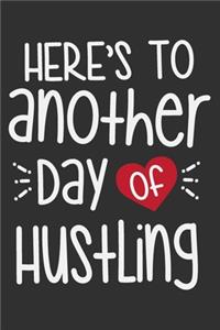 Here's To Another Day Of Hustling