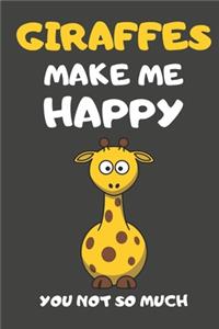 Giraffes Make Me Happy You Not So Much
