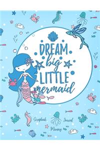 Dream Big Little Mermaid: Scrapbook Memory Journal: Baby Book - Infant - Toddler - Fun Pre-Designed Scrapbook Layouts; Special Events, Birthday, Seasons, Holidays!