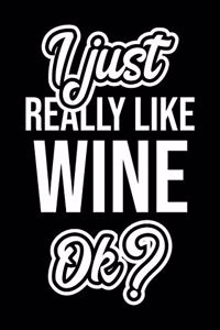 I Just Really Like Wine Ok?