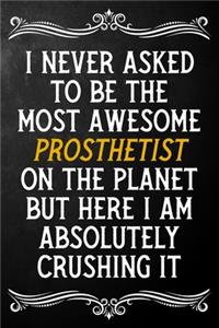I Never Asked To Be The Most Awesome Prosthetist On The Planet