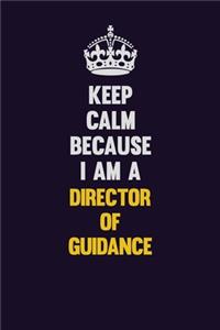 Keep Calm Because I Am A Director of Guidance