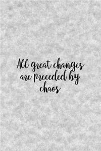 All Great Changes Are Preceded By Chaos