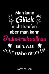 Man kann Glück nicht kaufen, aber man kann Industriekauffrau sein, was sehr nahe dran ist