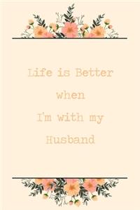 Life Is Better When I'm With My Husband