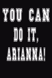 You Can Do It, Arianna!