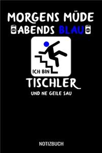 Morgens müde abends blau ich bin Tischler und ne geile Sau