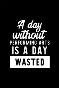 A Day Without Performing Arts Is A Day Wasted