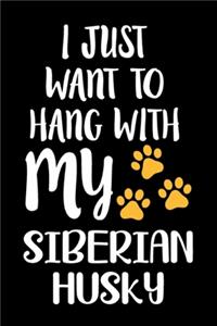 I Just Want To Hang With My Siberian Husky: Cute Siberian Husky lined journal gifts. Best Lined Journal gifts For Siberian Husky Lovers. This Cute Dog Lined Journal Gifts includes 100 pages to