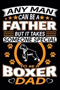 Any Man Can Be A Father But It Takes Someone Special To Be A Boxer Dad