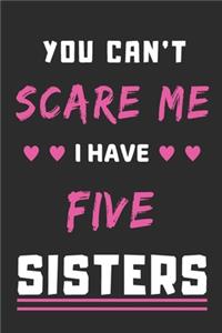 You Can't Scare Me I Have Five Sisters