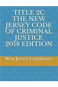 Title 2c the New Jersey Code of Criminal Justice 2018 Edition