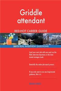 Griddle attendant RED-HOT Career Guide; 2575 REAL Interview Questions