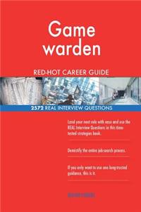 Game warden RED-HOT Career Guide; 2572 REAL Interview Questions