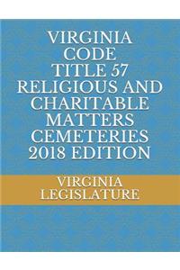 Virginia Code Title 57 Religious and Charitable Matters Cemeteries 2018 Edition