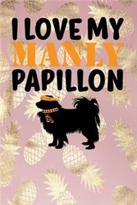 I Love My Manly Papillon