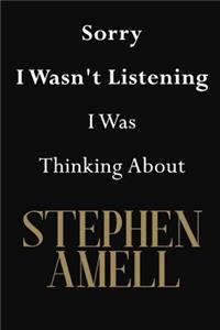 Sorry I Wasn't Listening I Was Thinking About Stephen Amell