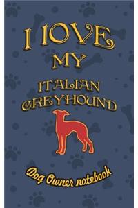 I Love My Italian Greyhound - Dog Owner Notebook