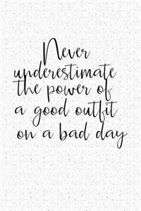 Never Under Estimate the Power of a Good Outfit on a Bad Day