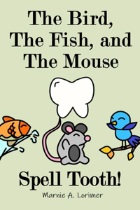 Bird, The Fish, and The Mouse Spell Tooth